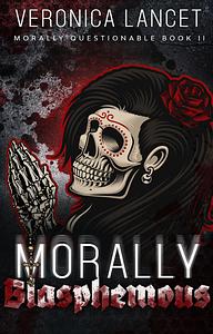 Morally Blasphemous by Veronica Lancet