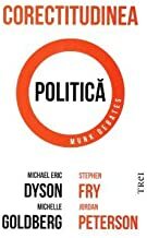 Corectitudinea politica by Michael Eric Dyson, Michelle Goldberg, Stephen Fry, Jordan Peterson