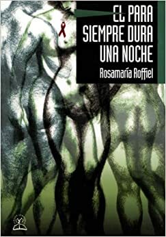 El Para Siempre Dura Una Noche by Rosamaría Roffiel