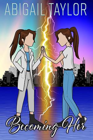 Becoming Her: A Sapphic Science Fiction Romance by Abigail Taylor, Abigail Taylor