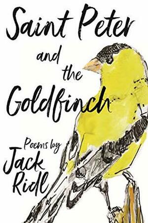 Saint Peter and the Goldfinch (Made in Michigan Writers Series) by Jack Ridl