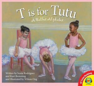 T Is for Tutu: A Ballet Alphabet by Sonia Rodriguez