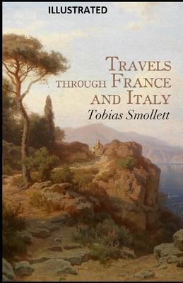 Travels through France and Italy ILLUSTRATED by Tobias Smollett
