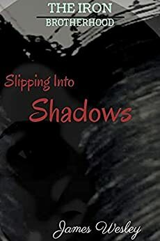 Slipping Into Shadows by James Wesley, Rawles