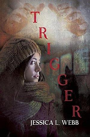 Trigger by Jessica Webb by Jessica L. Webb, Jessica L. Webb