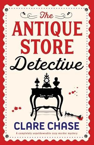 The Antique Store Detective: A completely unputdownable cozy murder mystery by Clare Chase, Clare Chase