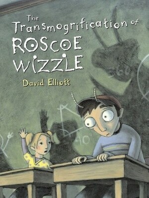 The Transmogrification of Roscoe Wizzle by David Elliott