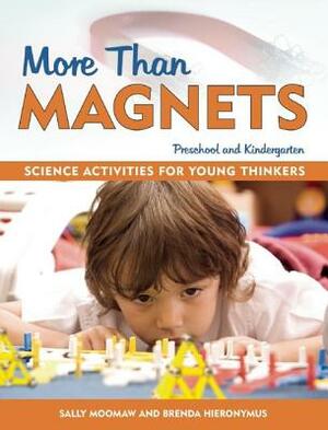 More Than Magnets: Exploring the Wonders of Science in Preschool and Kindergarten by Brenda Hieronymus, Sally Moomaw