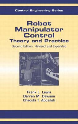 Robot Manipulator Control: Theory and Practice by Frank L. Lewis, Chaouki T. Abdallah, Darren M. Dawson