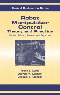 Robot Manipulator Control: Theory and Practice by Chaouki T. Abdallah, Frank L. Lewis, Darren M. Dawson