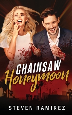 Chainsaw Honeymoon by Steven Ramirez