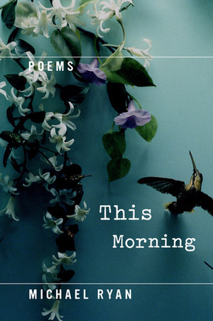 This Morning by Michael Ryan