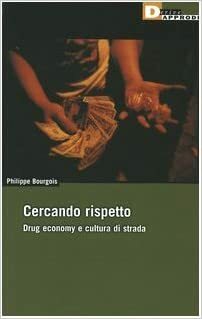 Cercando Rispetto. Drug Economy e cultura di strada. by Philippe Bourgois