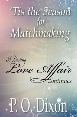 'Tis the Season for Matchmaking: A Lasting Love Affair Continues by P.O. Dixon