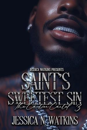 Saint's Sweetest Sin: The Cartier Cartel 3 by Jessica N Watkins