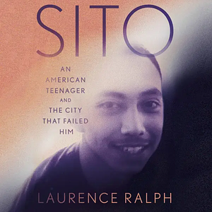 Sito: An American Teenager and the City That Failed Him by Laurence Ralph