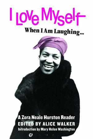 I Love Myself When I Am Laughing... and Then Again When I Am Looking Mean and Impressive by Zora Neale Hurston