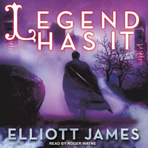 Legend Has It by Elliott James