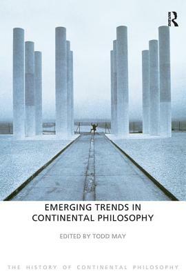 Emerging Trends in Continental Philosophy by Todd May