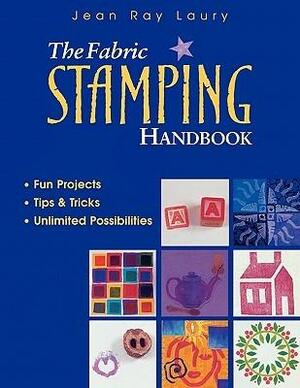 The Fabric Stamping Handbook: Fun Projects, Tips & Tricks, Unlimited Possibilities by Jean Ray Laury