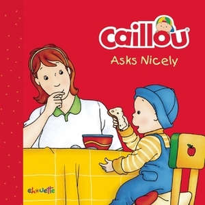 Caillou Asks Nicely by Pierre Brignaud, Danielle Patenaude