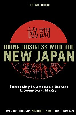 Doing Business with the New Japan: Succeeding in America's Richest International Market by James Day Hodgson, John L. Graham, Yoshihiro Sano