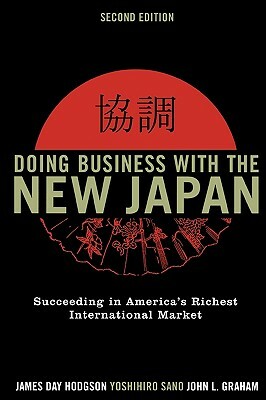 Doing Business with the New Japan: Succeeding in America's Richest International Market by Yoshihiro Sano, John L. Graham, James Day Hodgson