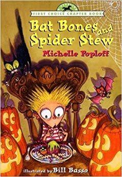 Bat Bones and Spider Stew (First Choice Chapter Book) by Michelle Poploff