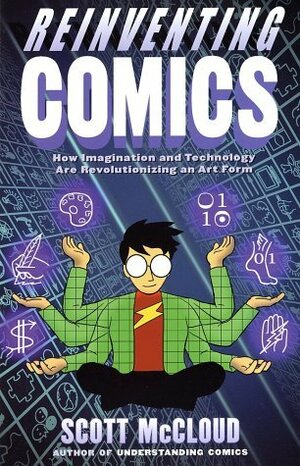 Reinventing Comics: How Imagination and Technology Are Revolutionizing an Art Form by Scott McCloud