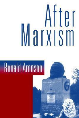 After Marxism by Ronald Aronson