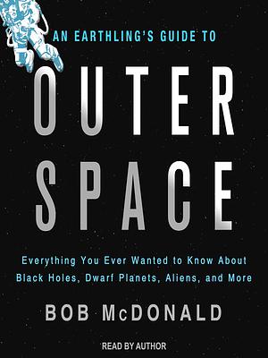 An Earthling's Guide to Outer Space by Bob McDonald