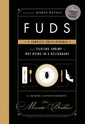 FUDS: A Complete Encyclofoodia from Tickling Shrimp to Not Dying in a Restaurant by Arthur L. Meyer, Mario Batali, Kelly Hudson, Dan Klein