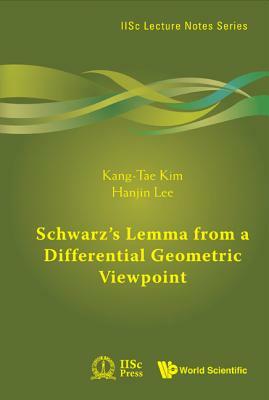 Schwarz's Lemma from a Differential Geometric Viewpoint by Hanjin Lee, Kang-Tae Kim