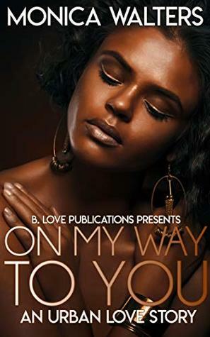 On My Way To You: An Urban Love Story by Shanice Swint, Monica Walters