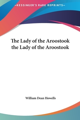 The Lady of the Aroostook the Lady of the Aroostook by William Dean Howells