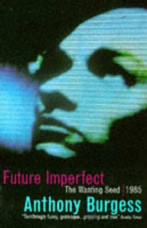 Future Imperfect: Wanting Seed / 1985 by Anthony Burgess