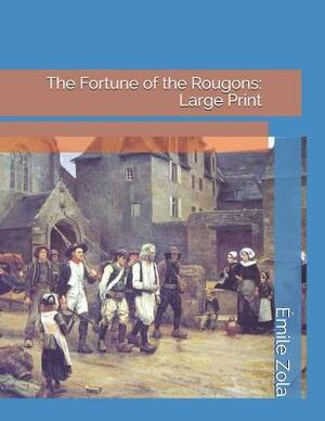 The Fortune of the Rougons: Large Print by Émile Zola