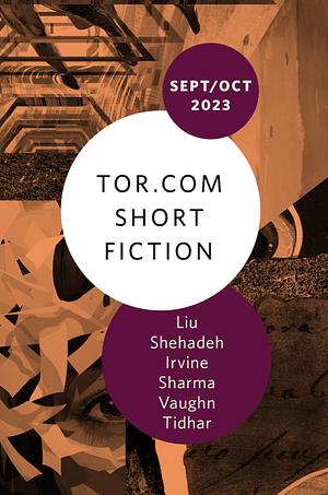 Tor.com Short Fiction September/October 2023 by Alex Irvine, Ken Liu, Priya Sharma, Carrie Vaughn, Lavie Tidhar, Ramsey Shehadeh