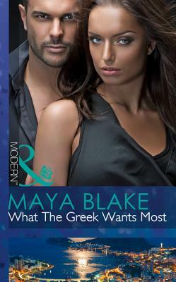 What the Greek Wants Most by Maya Blake