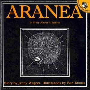 Aranea: A Story about a Spider by Jenny Wagner