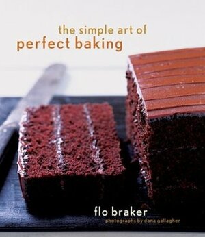 The Simple Art of Perfect Baking by Flo Braker, Dana Gallagher