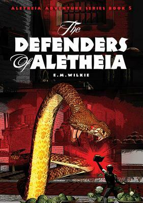 The Defenders of Aletheia by Eunice Wilkie