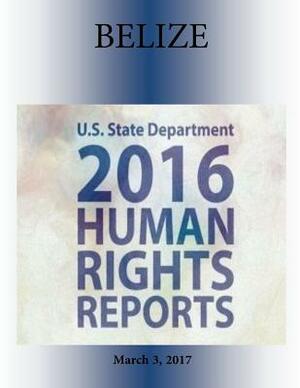 BELIZE 2016 HUMAN RIGHTS Report by U. S. State Department