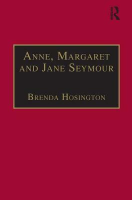 Anne, Margaret and Jane Seymour: Printed Writings 1500-1640: Series I, Part Two, Volume 6 by Brenda Hosington