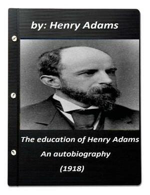 The education of Henry Adams: an autobiography (1918) by Henry Adams