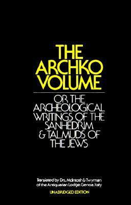 The Archko Volume: Or the Archeological Writings of the Sanhedrim & Talmuds of the Jews by M. McIntosh, T. H. Twyman