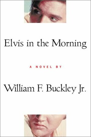 Elvis in the Morning by William F. Buckley Jr.