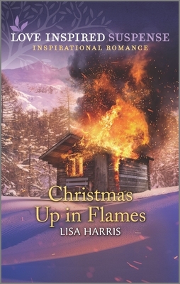 Christmas Up in Flames by Lisa Harris