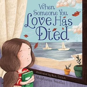 When Someone You Love Has Died: Talking to Young Children About Death by Stephanie Seidler