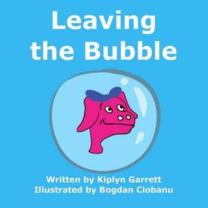 Leaving the Bubble by Kiplyn Garrett